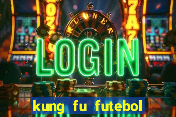kung fu futebol clube online dublado